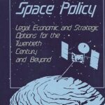 International Space Policy: Legal, Economic, and Strategic Options for the Twentieth Century and Beyond